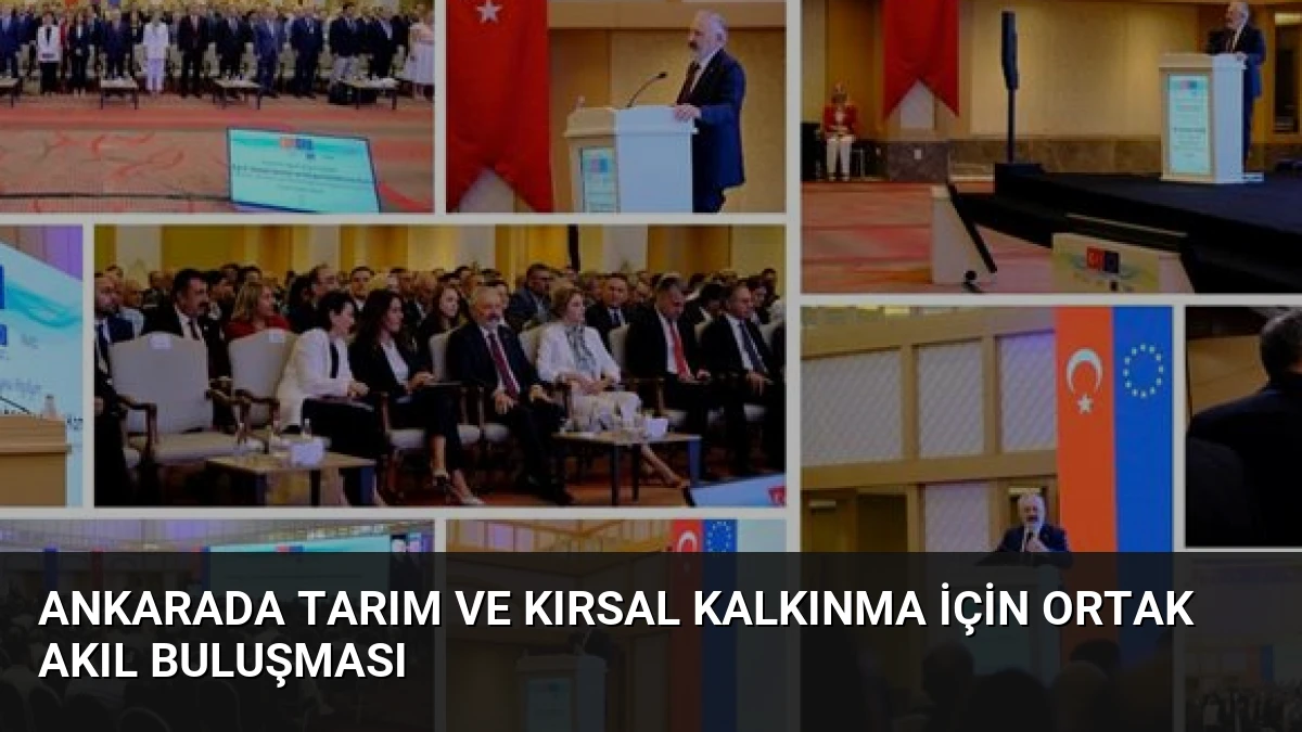 Ankarada Tarım ve Kırsal Kalkınma İçin Ortak Akıl Buluşması