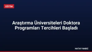 Araştırma Üniversiteleri Doktora Programları Tercihleri Başladı