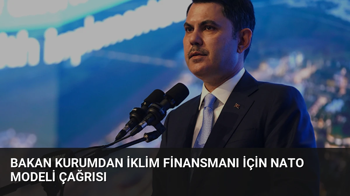 Bakan Kurumdan İklim Finansmanı İçin NATO Modeli Çağrısı