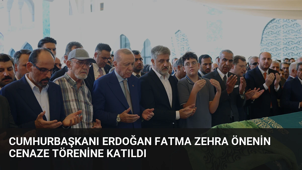 Cumhurbaşkanı Erdoğan Fatma Zehra Önenin Cenaze Törenine Katıldı
