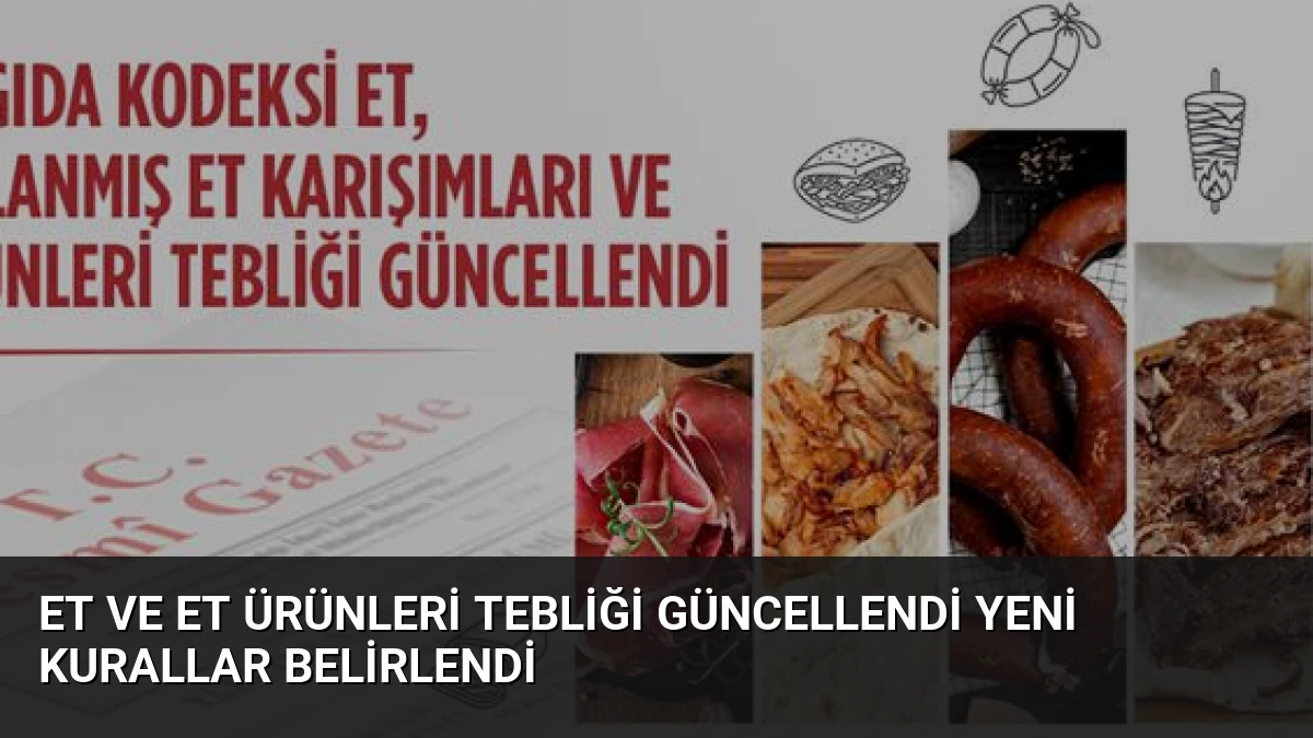 Et ve Et Ürünleri Tebliği Güncellendi Yeni Kurallar Belirlendi