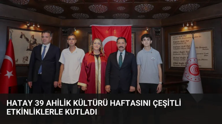 Hatay 39 Ahilik Kültürü Haftasını Çeşitli Etkinliklerle Kutladı