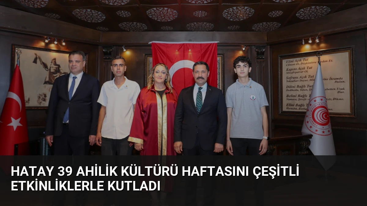 Hatay 39 Ahilik Kültürü Haftasını Çeşitli Etkinliklerle Kutladı