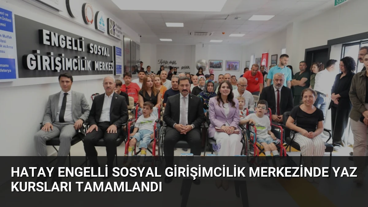 Hatay Engelli Sosyal Girişimcilik Merkezinde Yaz Kursları Tamamlandı