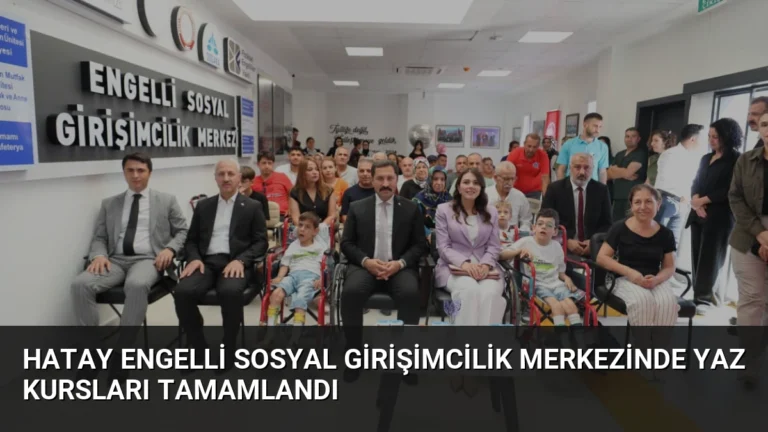 Hatay Engelli Sosyal Girişimcilik Merkezinde Yaz Kursları Tamamlandı