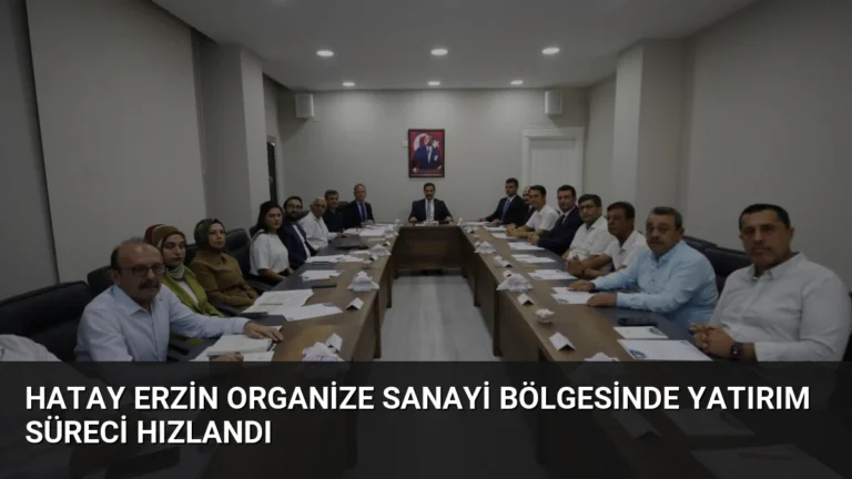 Hatay Erzin Organize Sanayi Bölgesinde Yatırım Süreci Hızlandı