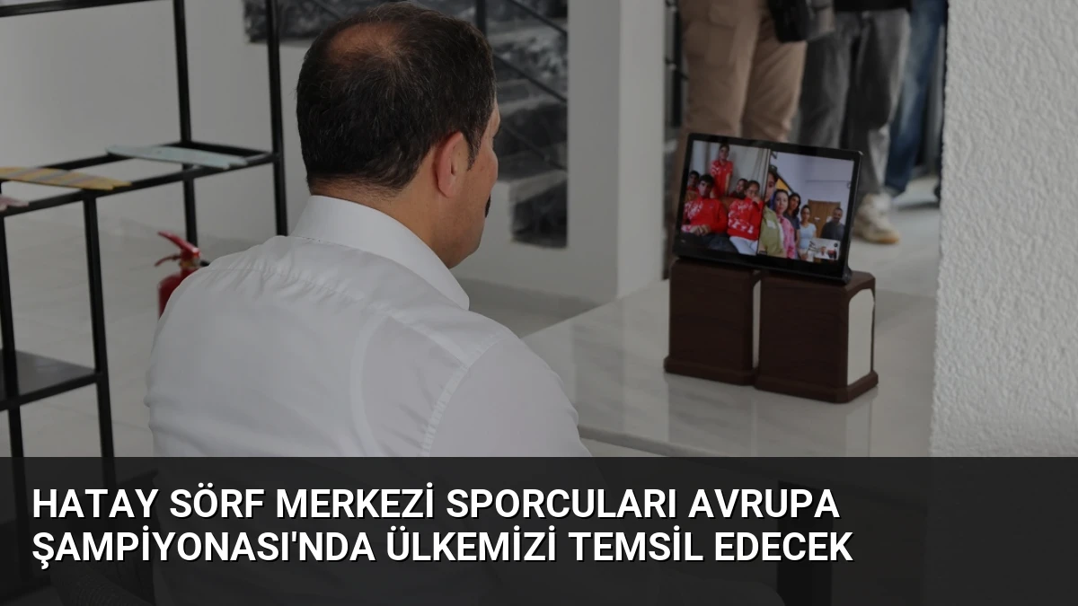 Hatay Sörf Merkezi Sporcuları Avrupa Şampiyonası’nda Ülkemizi Temsil Edecek