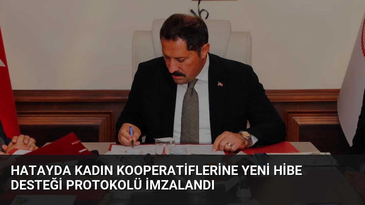 Hatayda Kadın Kooperatiflerine Yeni Hibe Desteği Protokolü İmzalandı