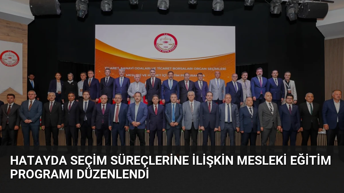 Hatayda Seçim Süreçlerine İlişkin Mesleki Eğitim Programı Düzenlendi