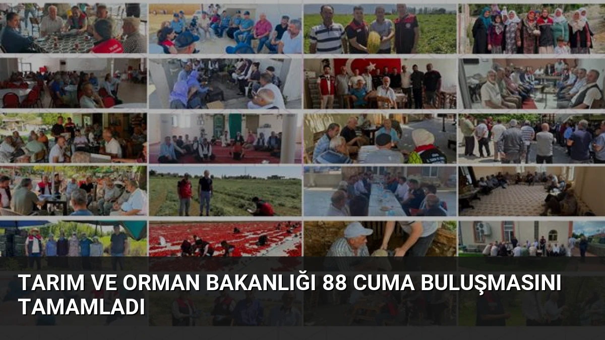 Tarım ve Orman Bakanlığı 88 Cuma Buluşmasını Tamamladı