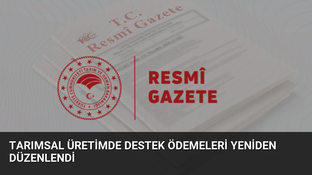 Tarımsal Üretimde Destek Ödemeleri Yeniden Düzenlendi