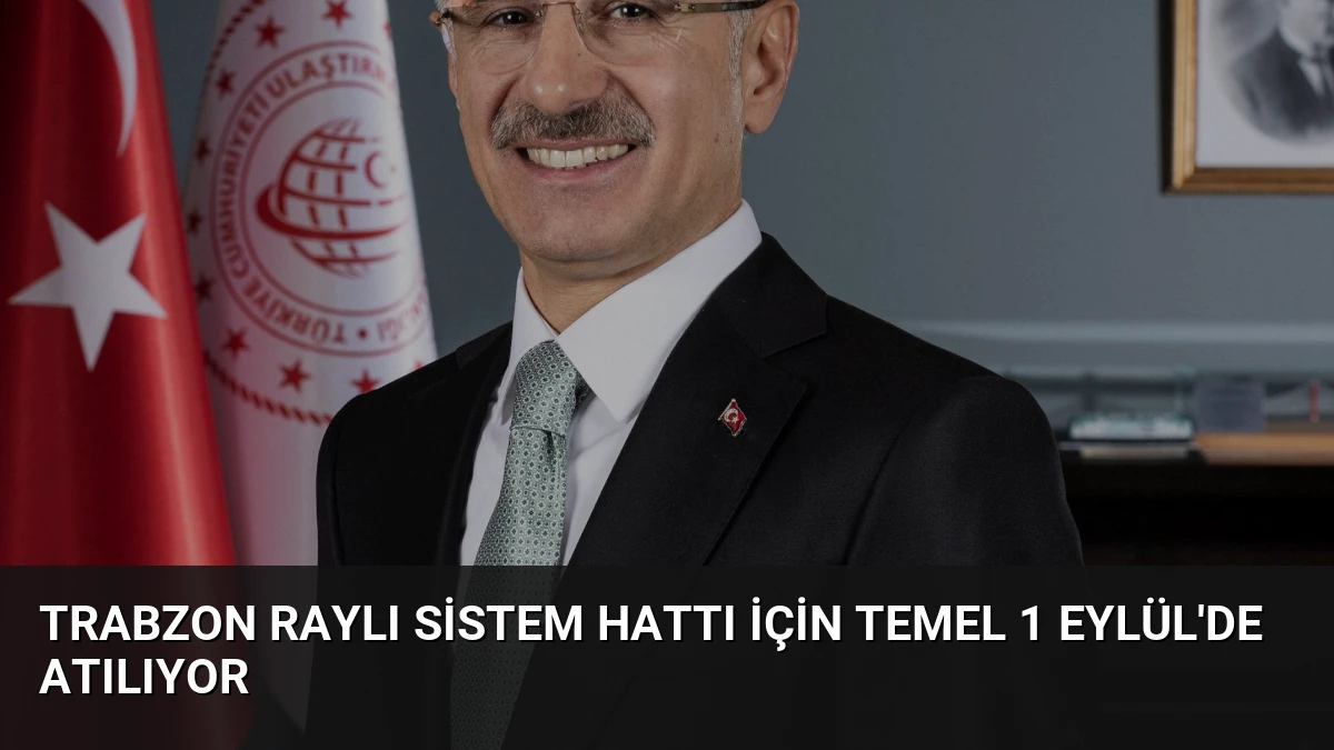 Trabzon Raylı Sistem Hattı İçin Temel 1 Eylül’de Atılıyor