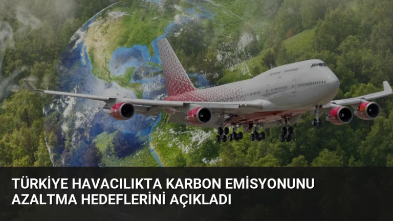 Türkiye Havacılıkta Karbon Emisyonunu Azaltma Hedeflerini Açıkladı