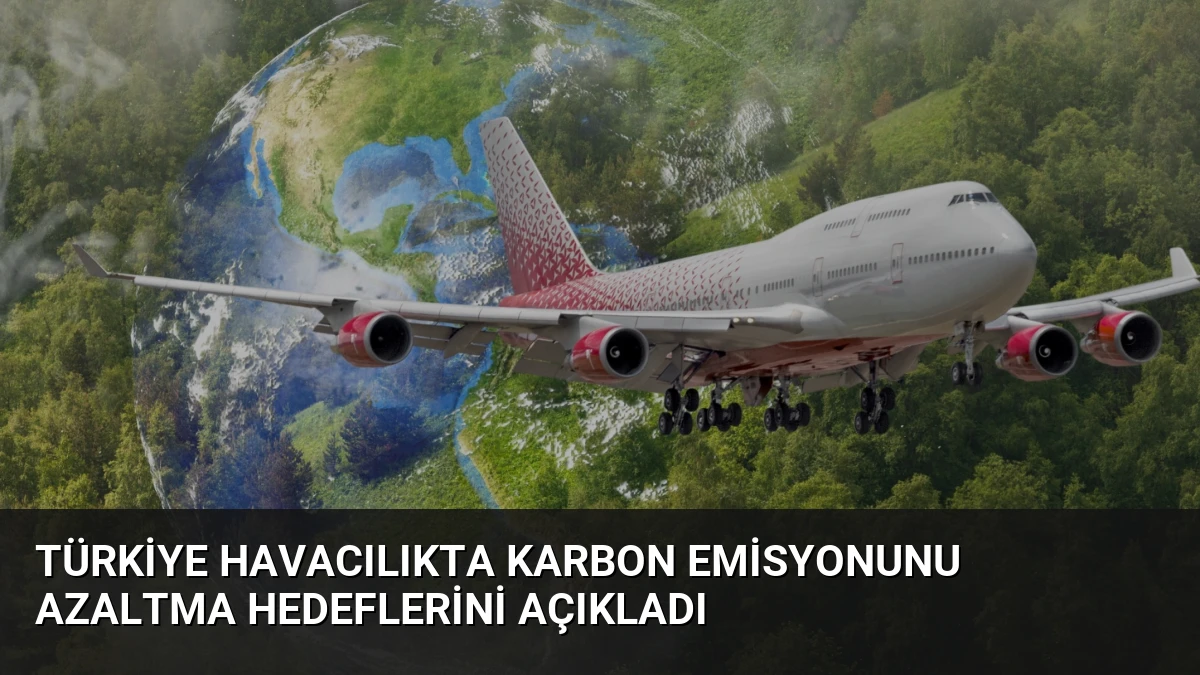 Türkiye Havacılıkta Karbon Emisyonunu Azaltma Hedeflerini Açıkladı