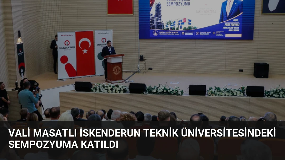 Vali Masatlı İskenderun Teknik Üniversitesindeki Sempozyuma Katıldı