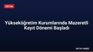 Yükseköğretim Kurumlarında Mazeretli Kayıt Dönemi Başladı