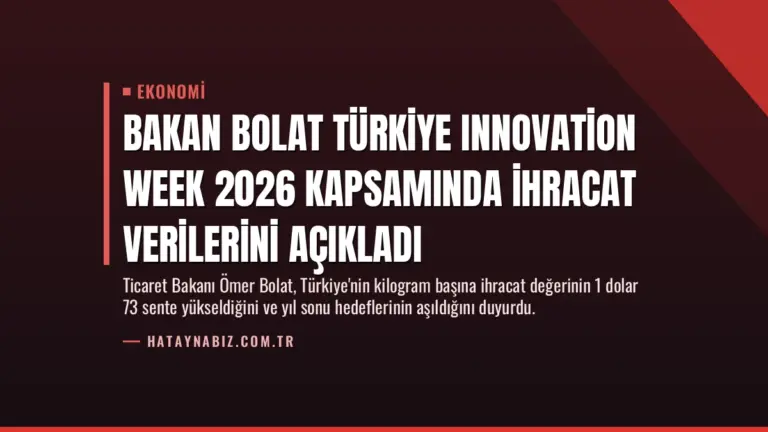 Bakan Bolat Türkiye Innovation Week 2026 kapsamında ihracat verilerini açıkladı
