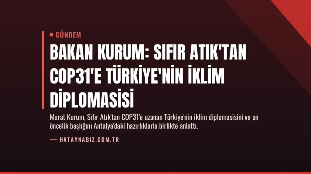 Bakan Kurum: Sıfır Atık'tan COP31'e Türkiye'nin İklim Diplomasisi