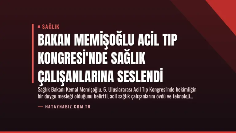 Bakan Memişoğlu Acil Tıp Kongresi’nde Sağlık Çalışanlarına Seslendi