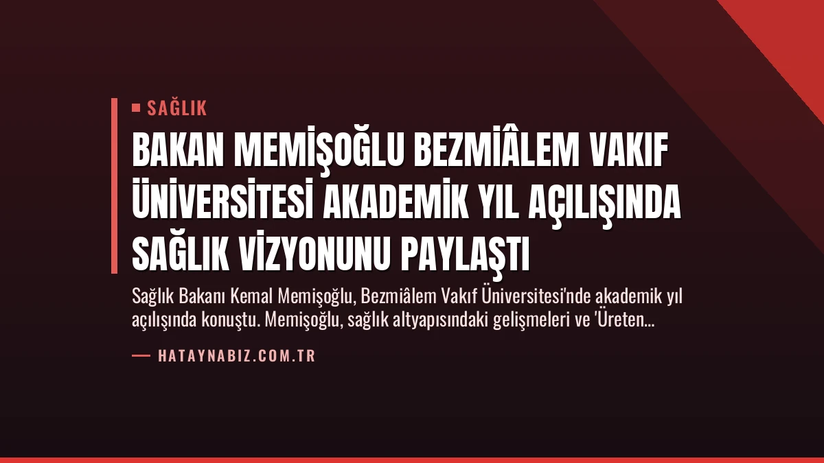 Bakan Memişoğlu Bezmiâlem Vakıf Üniversitesi Akademik Yıl Açılışında Sağlık Vizyonunu Paylaştı