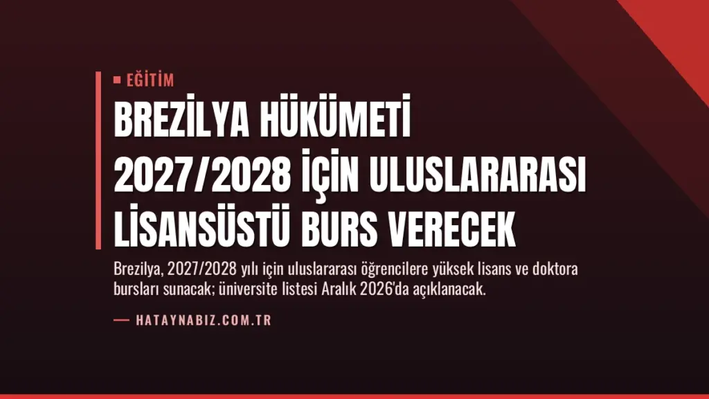 Brezilya Hükümeti 2027/2028 İçin Uluslararası Lisansüstü Burs Verecek