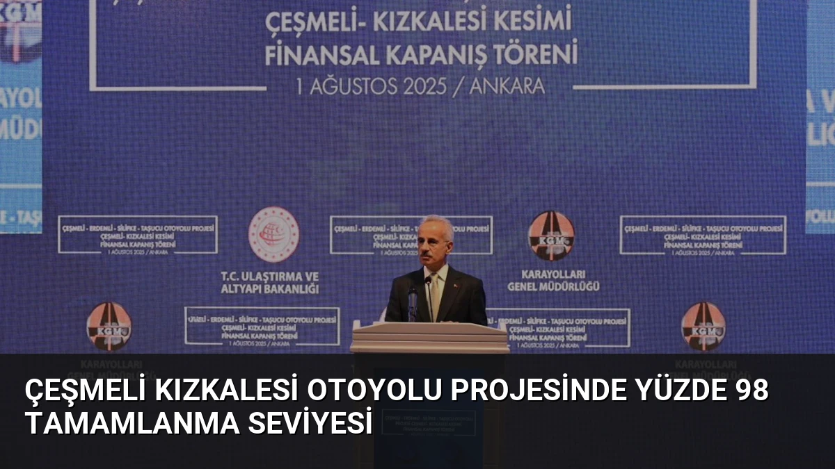 Çeşmeli Kızkalesi Otoyolu Projesinde Yüzde 98 Tamamlanma Seviyesi