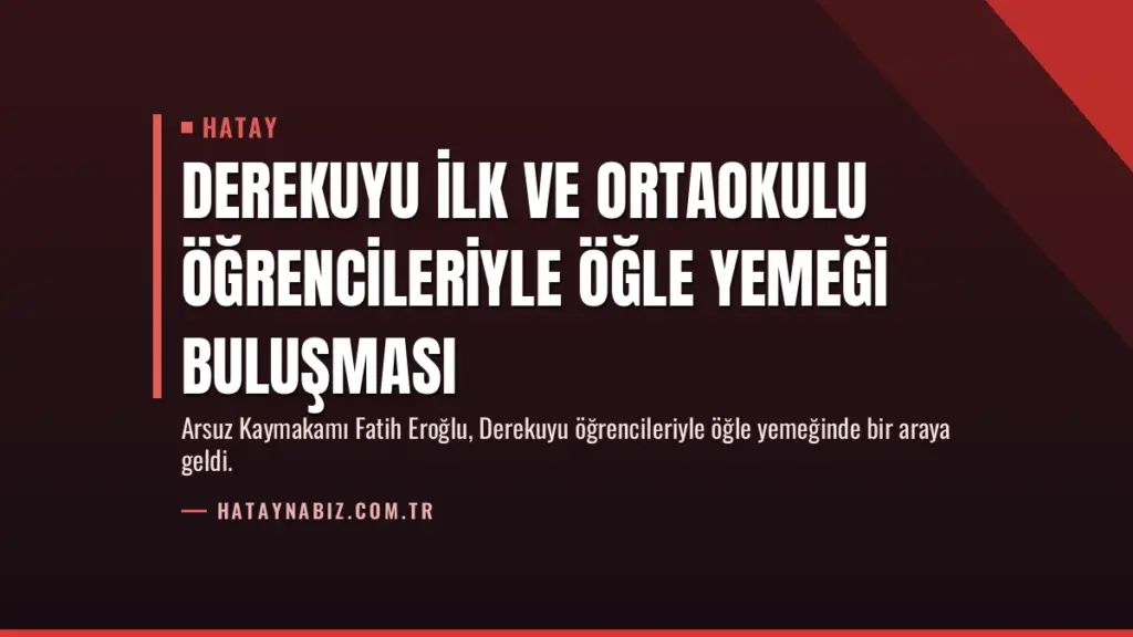 Derekuyu İlk ve Ortaokulu Öğrencileriyle Öğle Yemeği Buluşması