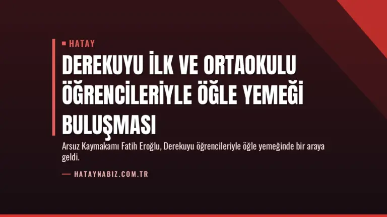 Derekuyu İlk ve Ortaokulu Öğrencileriyle Öğle Yemeği Buluşması