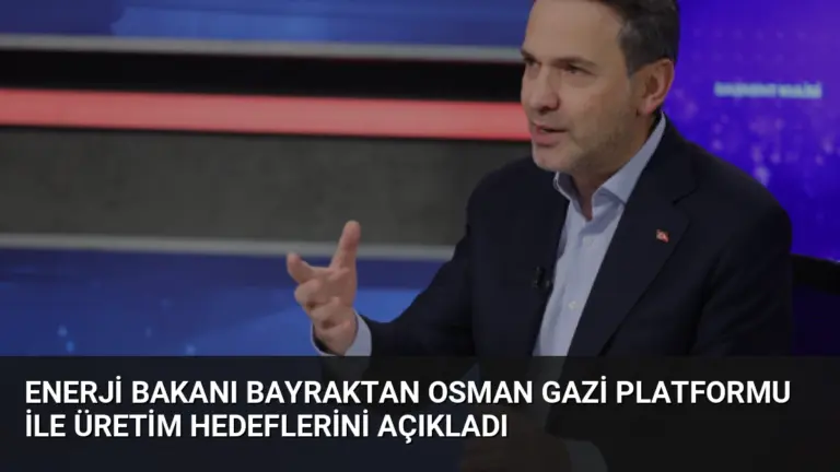 Enerji Bakanı Bayraktan Osman Gazi Platformu ile Üretim Hedeflerini Açıkladı