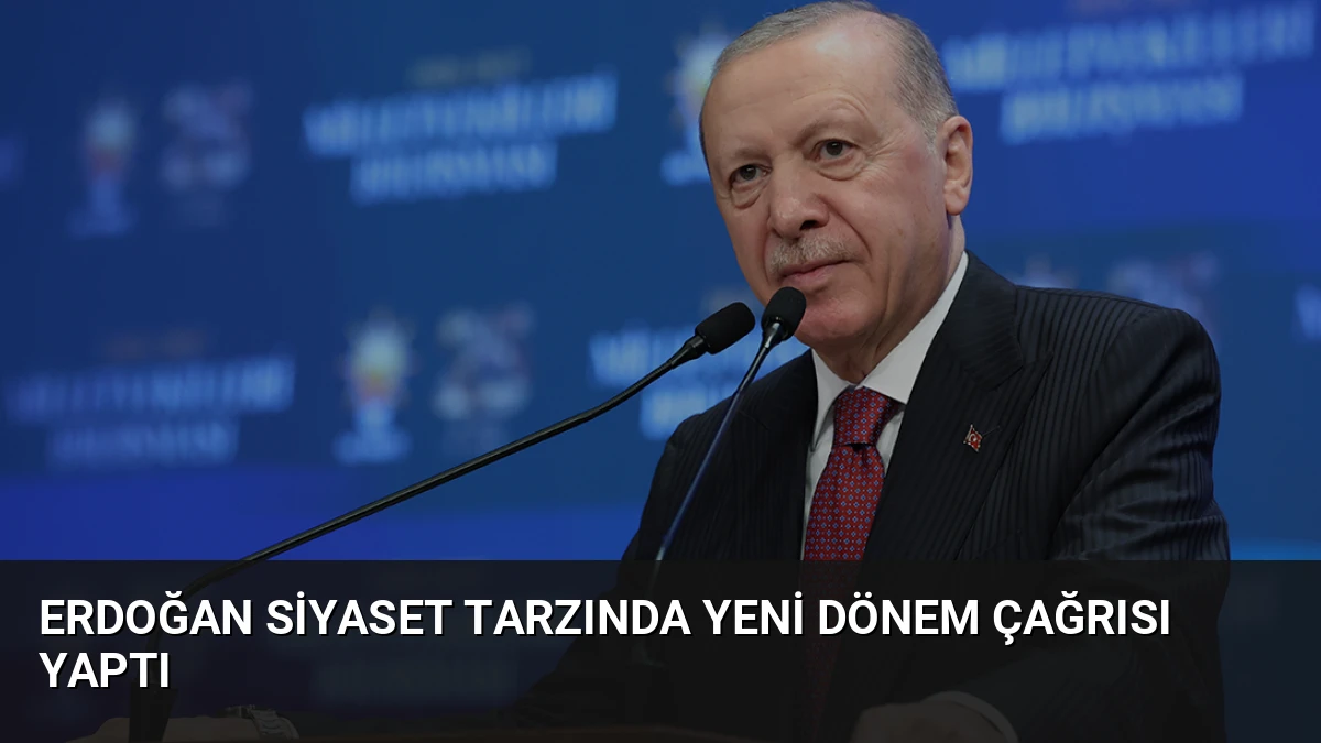 Erdoğan Siyaset Tarzında Yeni Dönem Çağrısı Yaptı