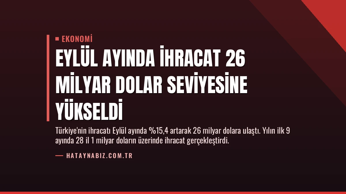 Eylül ayında ihracat 26 milyar dolar seviyesine yükseldi