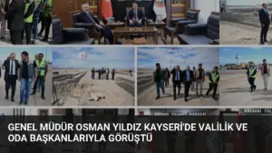Genel Müdür Osman Yıldız Kayseri’de Valilik ve Oda Başkanlarıyla Görüştü