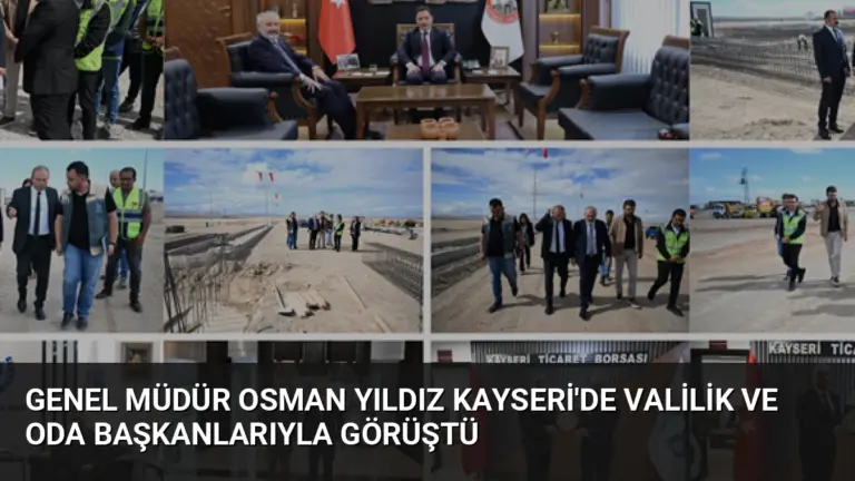 Genel Müdür Osman Yıldız Kayseri’de Valilik ve Oda Başkanlarıyla Görüştü