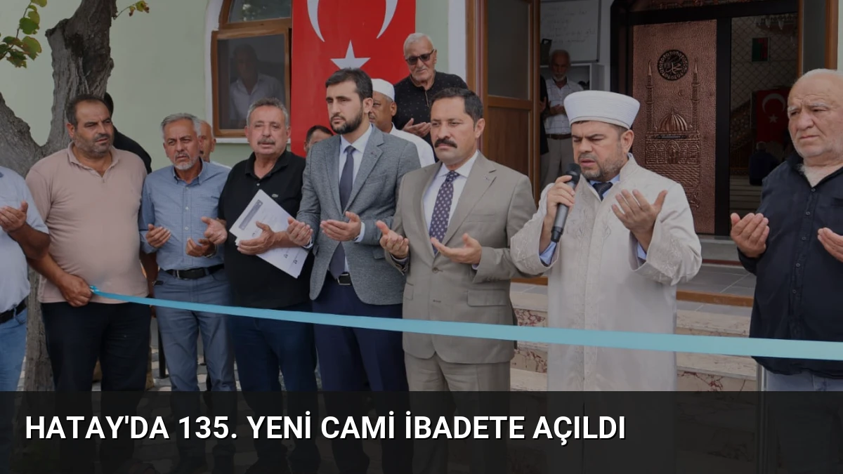 Hatay’da 135. Yeni Cami İbadete Açıldı