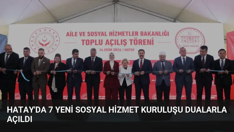 Hatay’da 7 Yeni Sosyal Hizmet Kuruluşu Dualarla Açıldı