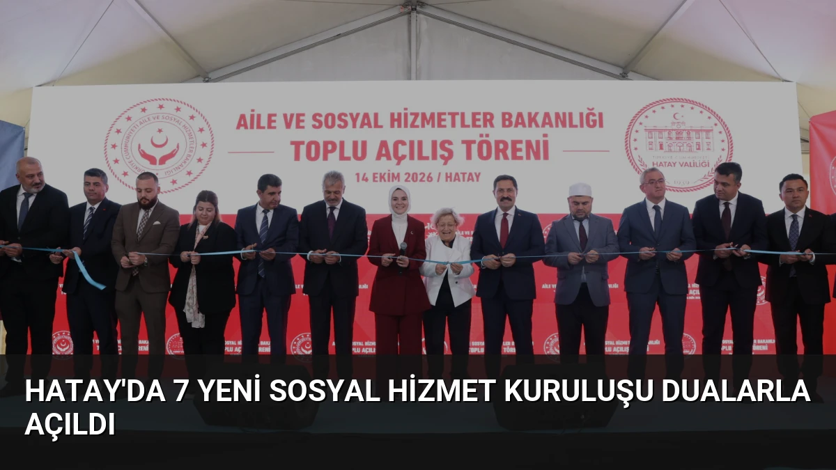 Hatay’da 7 Yeni Sosyal Hizmet Kuruluşu Dualarla Açıldı