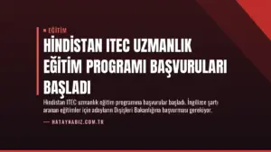 Hindistan ITEC Uzmanlık Eğitim Programı Başvuruları Başladı