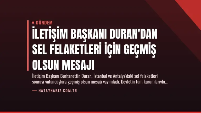 İletişim Başkanı Duran’dan Sel Felaketleri İçin Geçmiş Olsun Mesajı