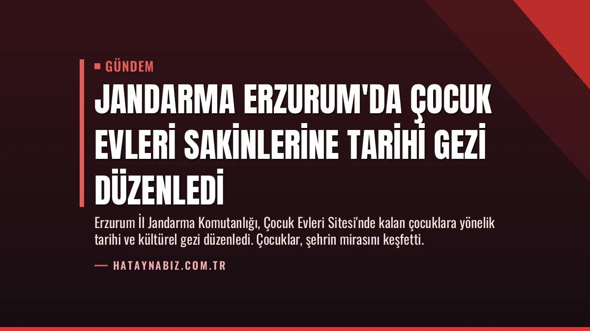 Jandarma Erzurum’da Çocuk Evleri Sakinlerine Tarihi Gezi Düzenledi