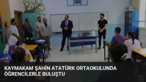 Kaymakam Şahin Atatürk Ortaokulunda Öğrencilerle Buluştu