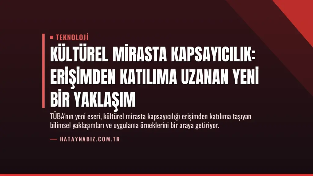 Kültürel Mirasta Kapsayıcılık: Erişimden Katılıma Uzanan Yeni Bir Yaklaşım