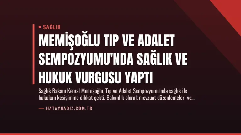Memişoğlu Tıp ve Adalet Sempozyumu’nda Sağlık ve Hukuk Vurgusu Yaptı