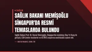 Sağlık Bakanı Memişoğlu Singapur’da Resmi Temaslarda Bulundu