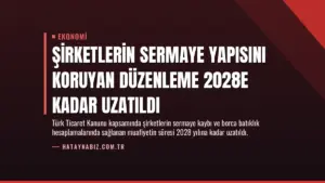 Şirketlerin Sermaye Yapısını Koruyan Düzenleme 2028e Kadar Uzatıldı