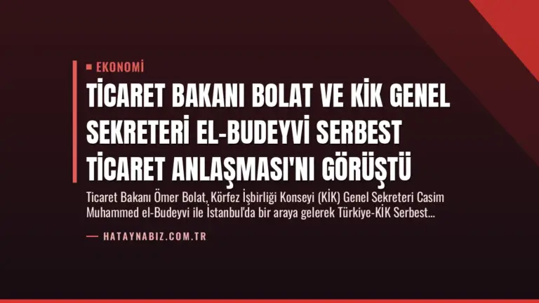 Ticaret Bakanı Bolat ve KİK Genel Sekreteri El-Budeyvi Serbest Ticaret Anlaşması'nı Görüştü