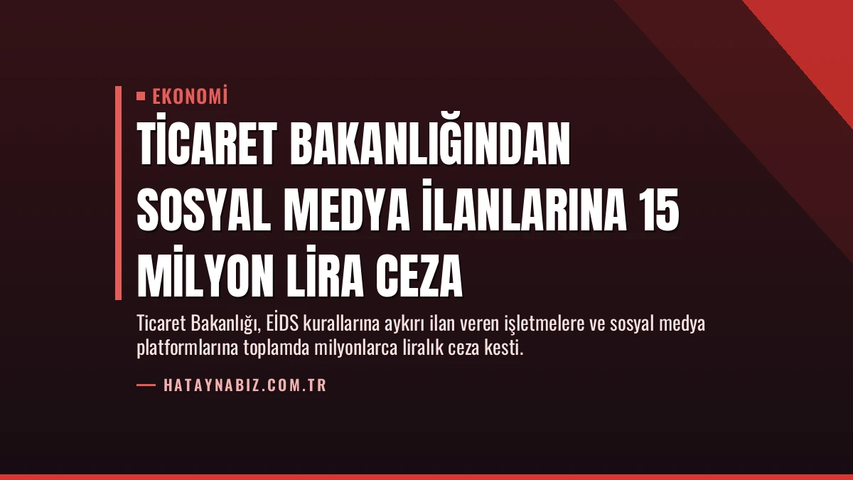 Ticaret Bakanlığından Sosyal Medya İlanlarına 15 Milyon Lira Ceza