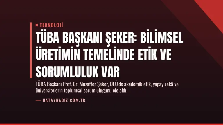 TÜBA Başkanı Şeker: Bilimsel Üretimin Temelinde Etik ve Sorumluluk Var