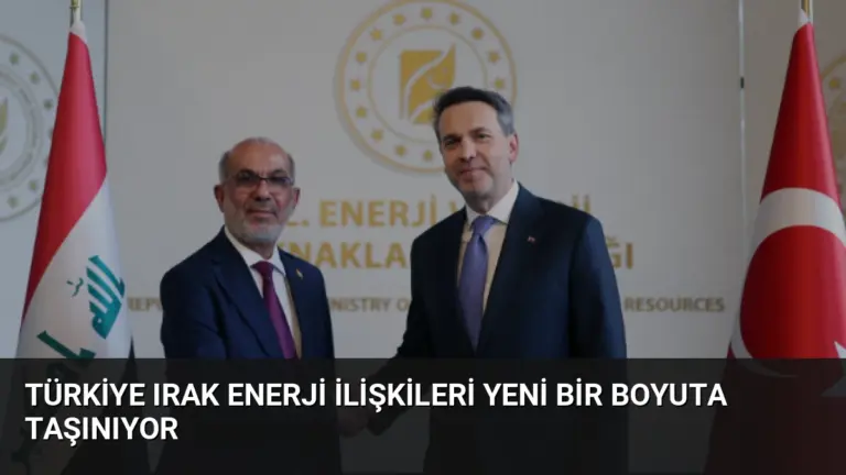 Türkiye Irak Enerji İlişkileri Yeni Bir Boyuta Taşınıyor