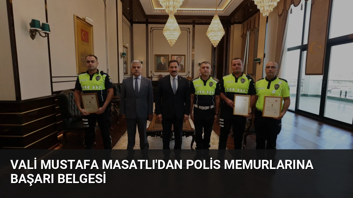 Vali Mustafa Masatlı’dan Polis Memurlarına Başarı Belgesi